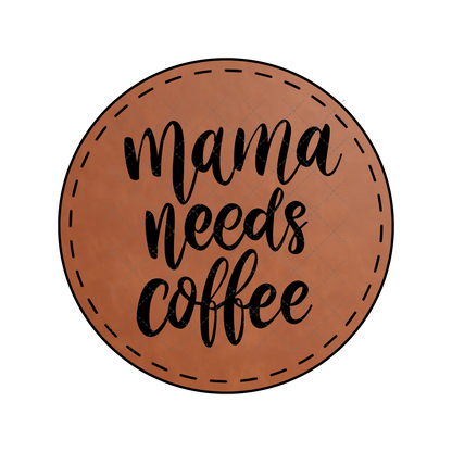 Mama Needs Coffee Leather Patch