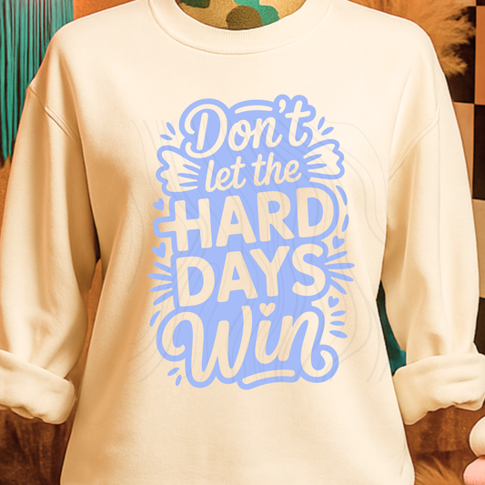 DONT LET THE HARD DAYS WIN TRANSFER