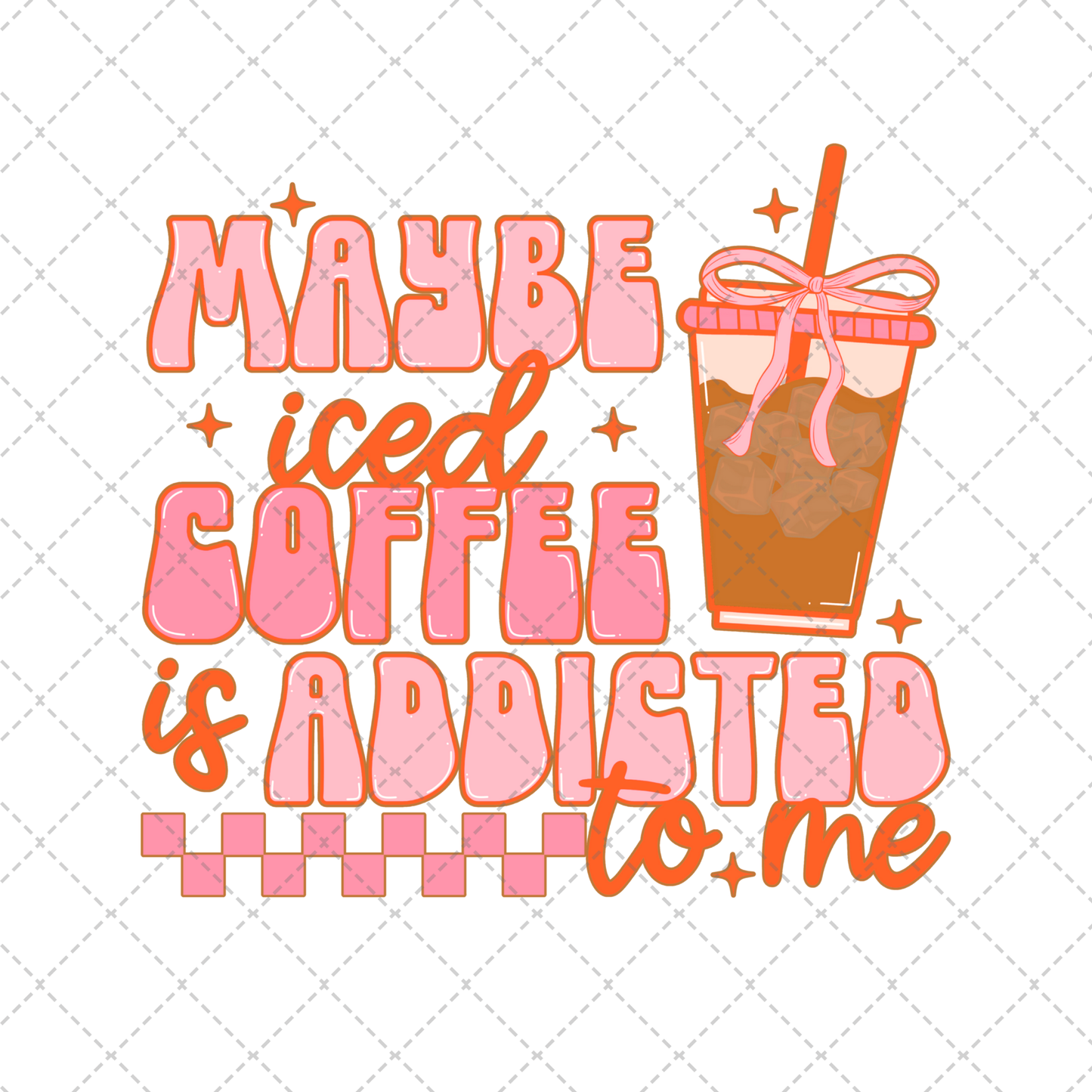 Maybe Iced Coffee Is Addicted To Me Transfer