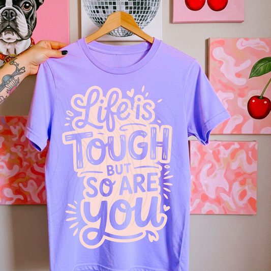 LIFE IS TOUGH BUT SO ARE YOU TRANSFER