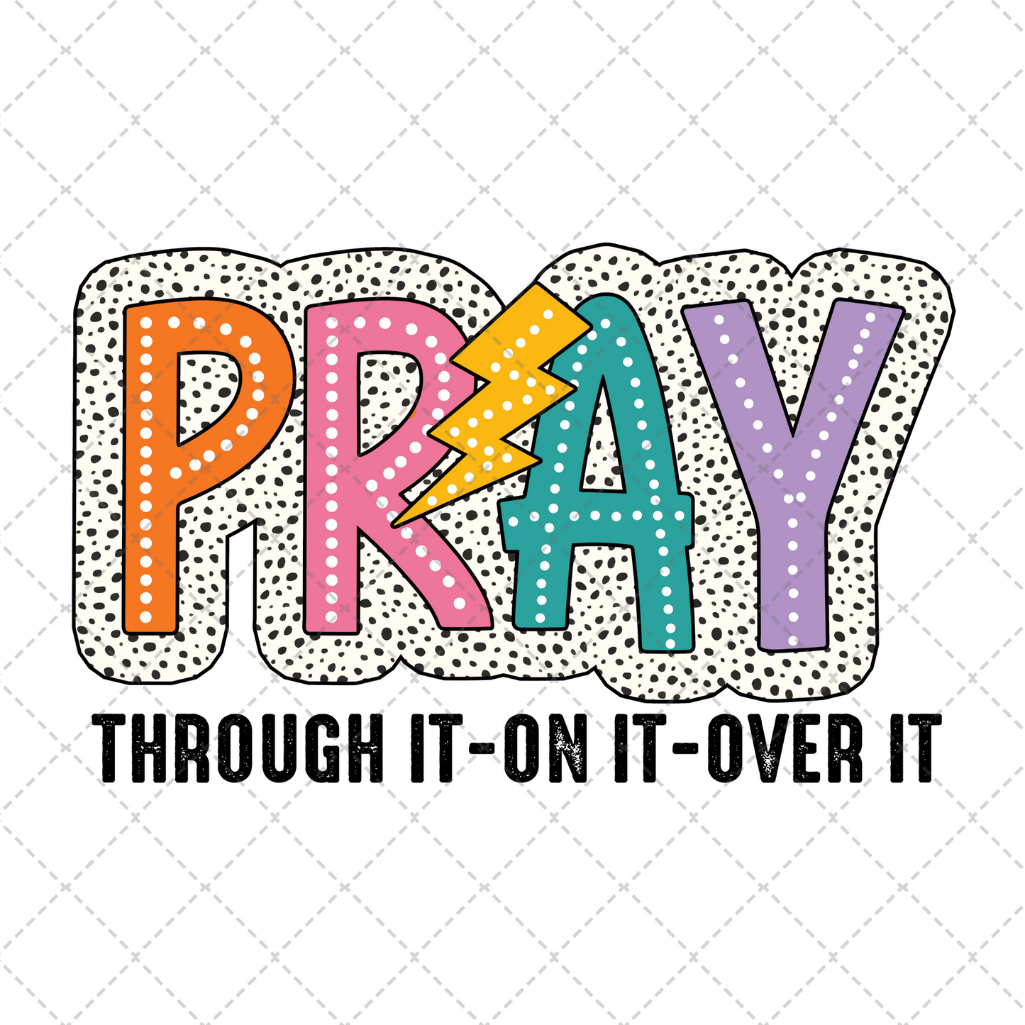 Pray On It Over It Through It Transfer