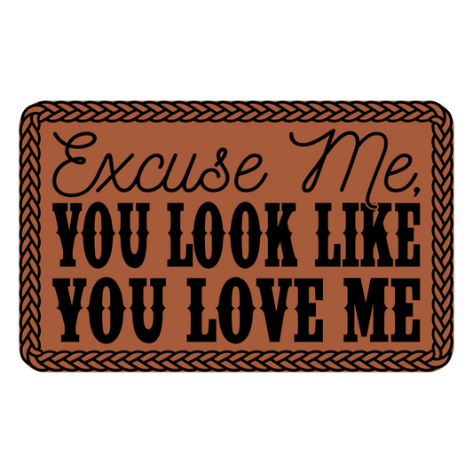 Excuse Me You Look Like You Love Me Leather Patch