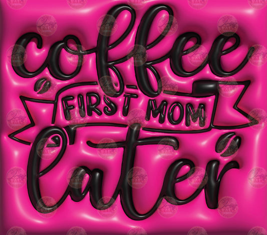 3D Puff Coffee First Mom Later Tumbler Wrap - Sublimation Transfer