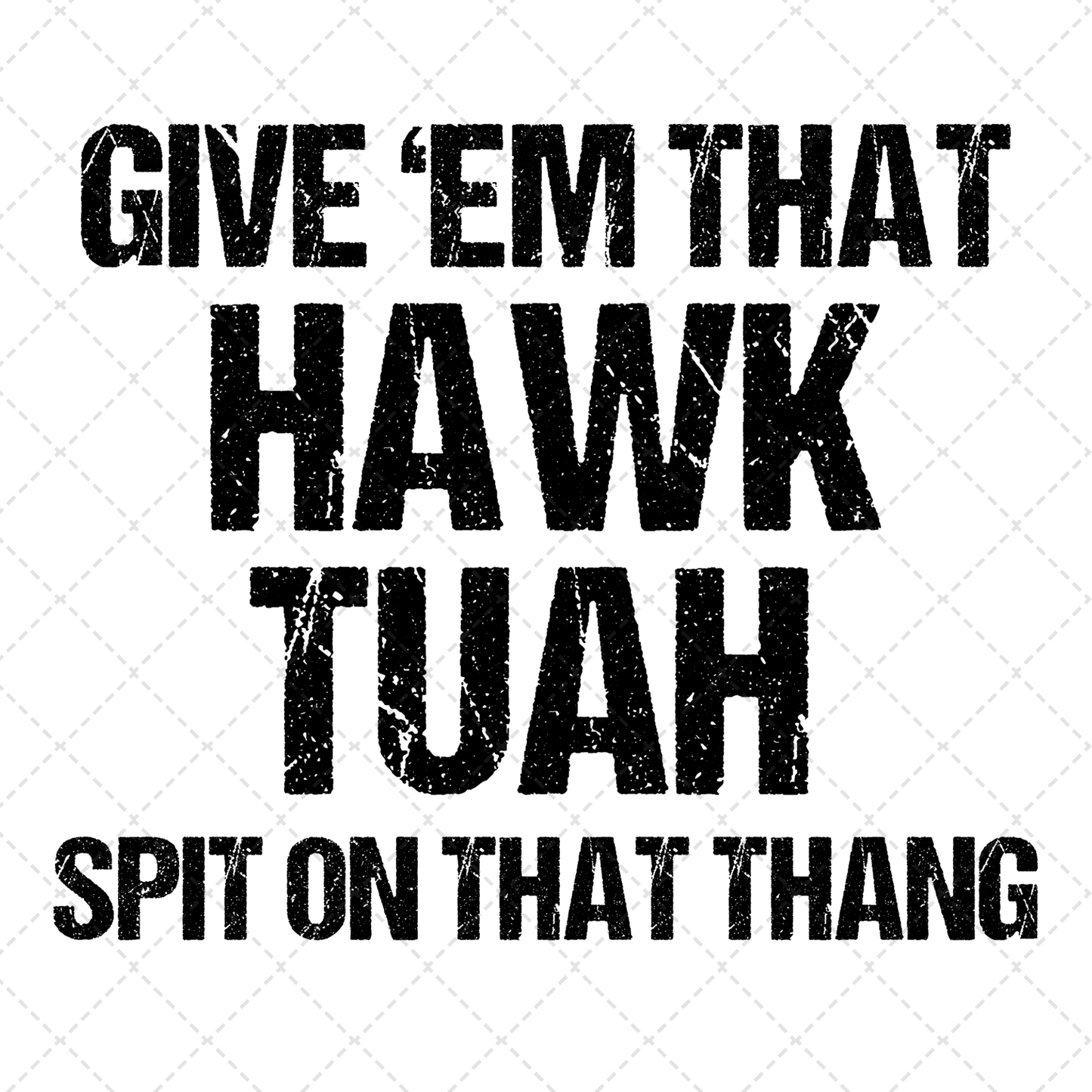 Give Em Hawk Tuah Transfer