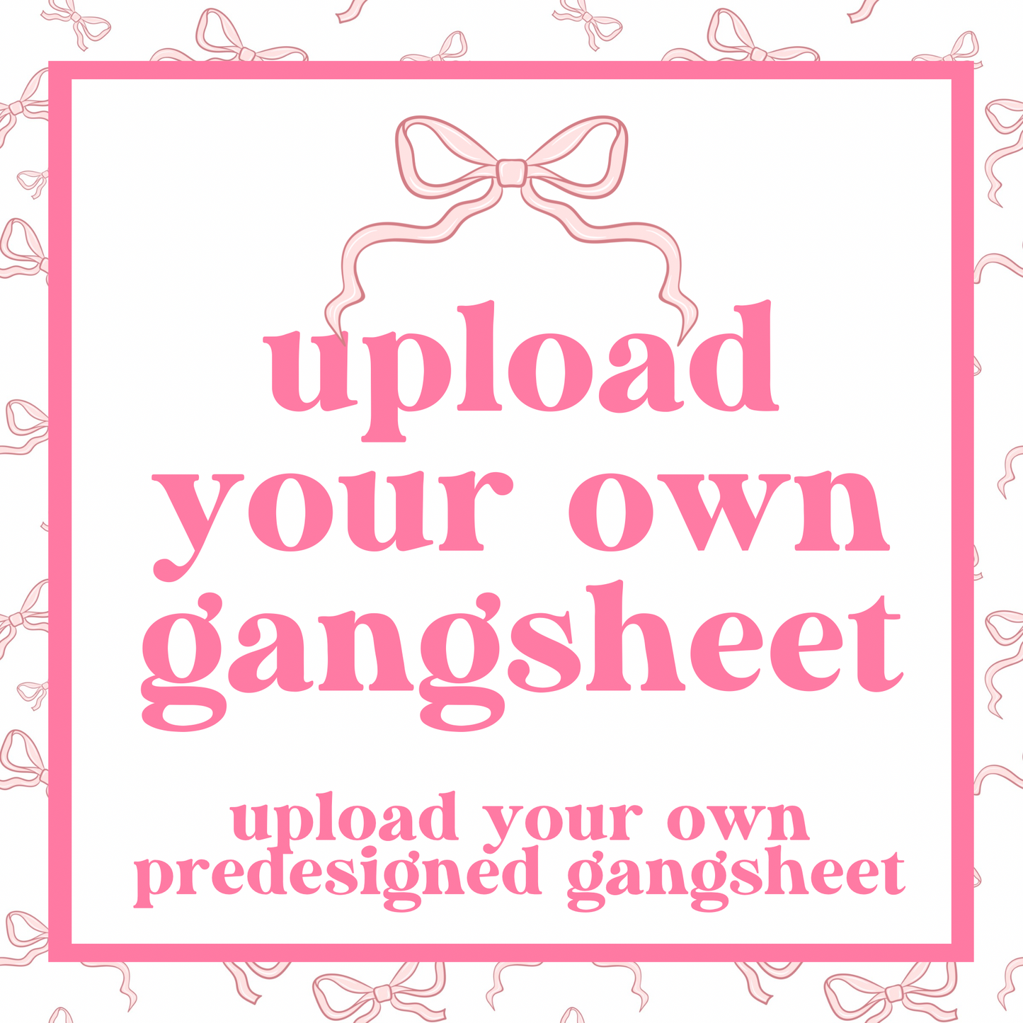 Custom Gang Sheet - UPLOAD YOUR GANG SHEET