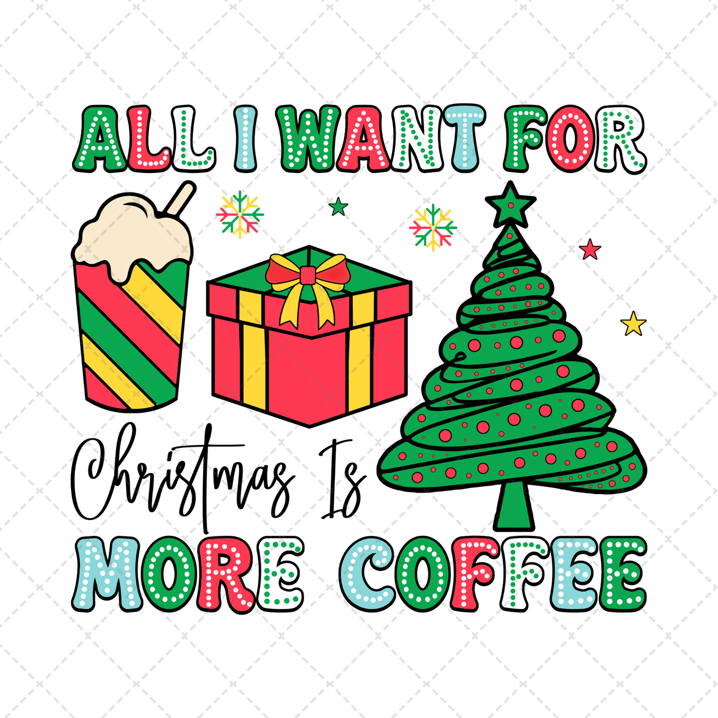 All I Want For Christmas Is More Coffee Transfer