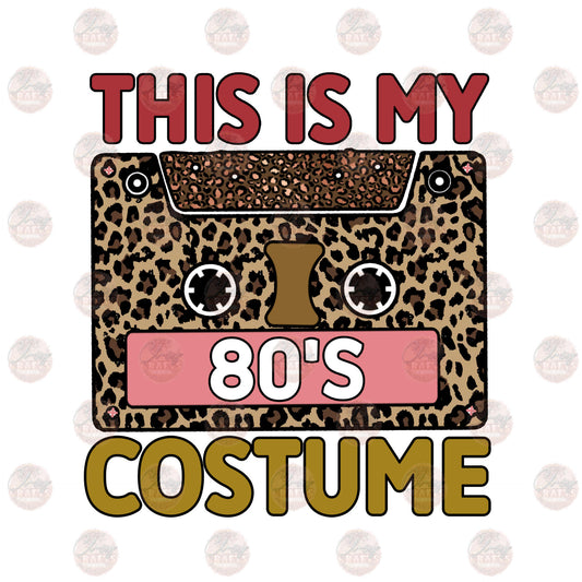 This Is My 80's Costume - Sublimation Transfer