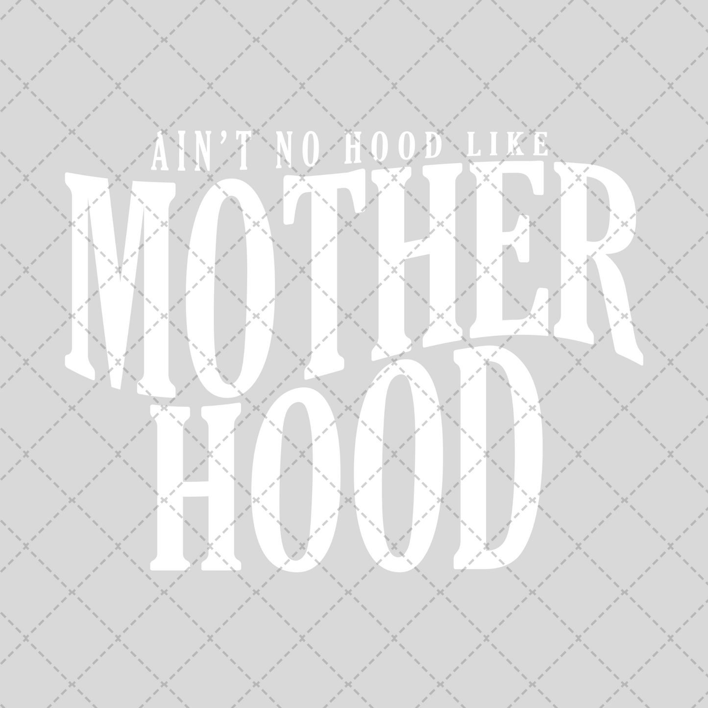 Ain't No Hood Like Motherhood Transfer