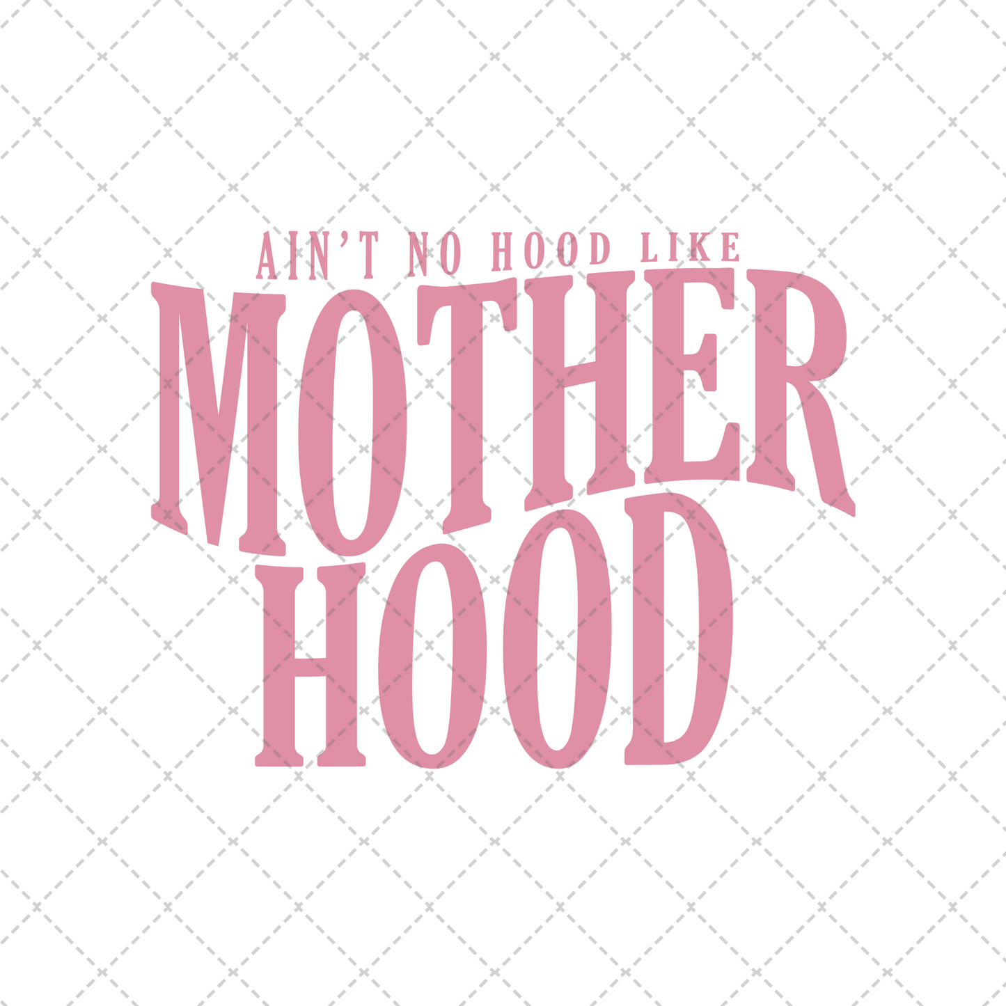 Ain't No Hood Like Motherhood Transfer