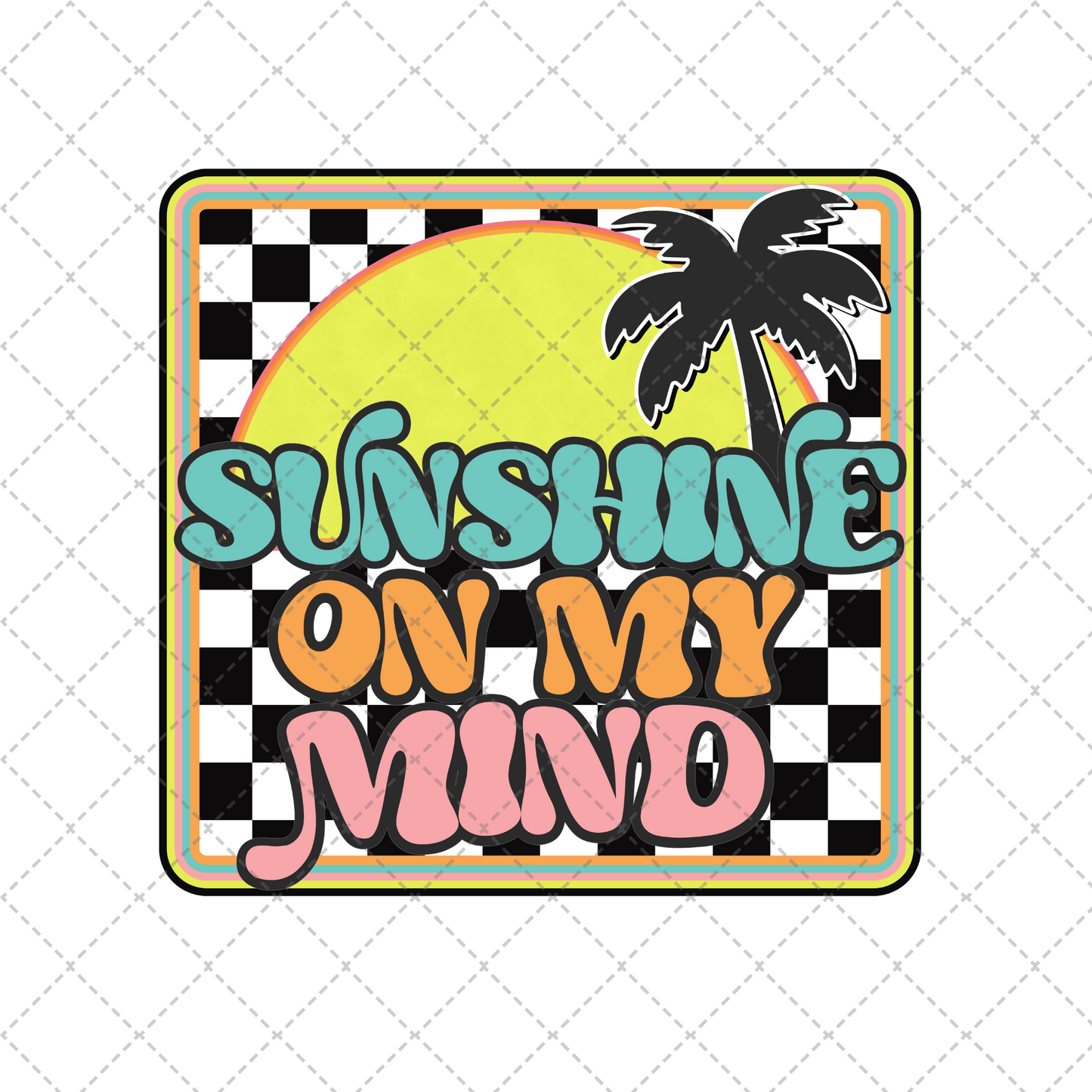 Sunshine On My Mind Checkered Transfer