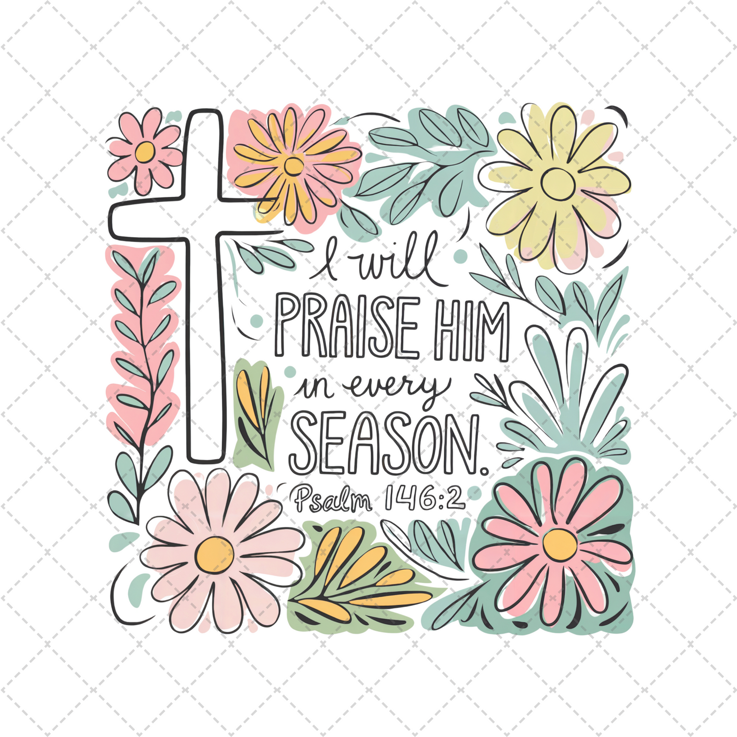 I Will Praise Him Floral Transfer