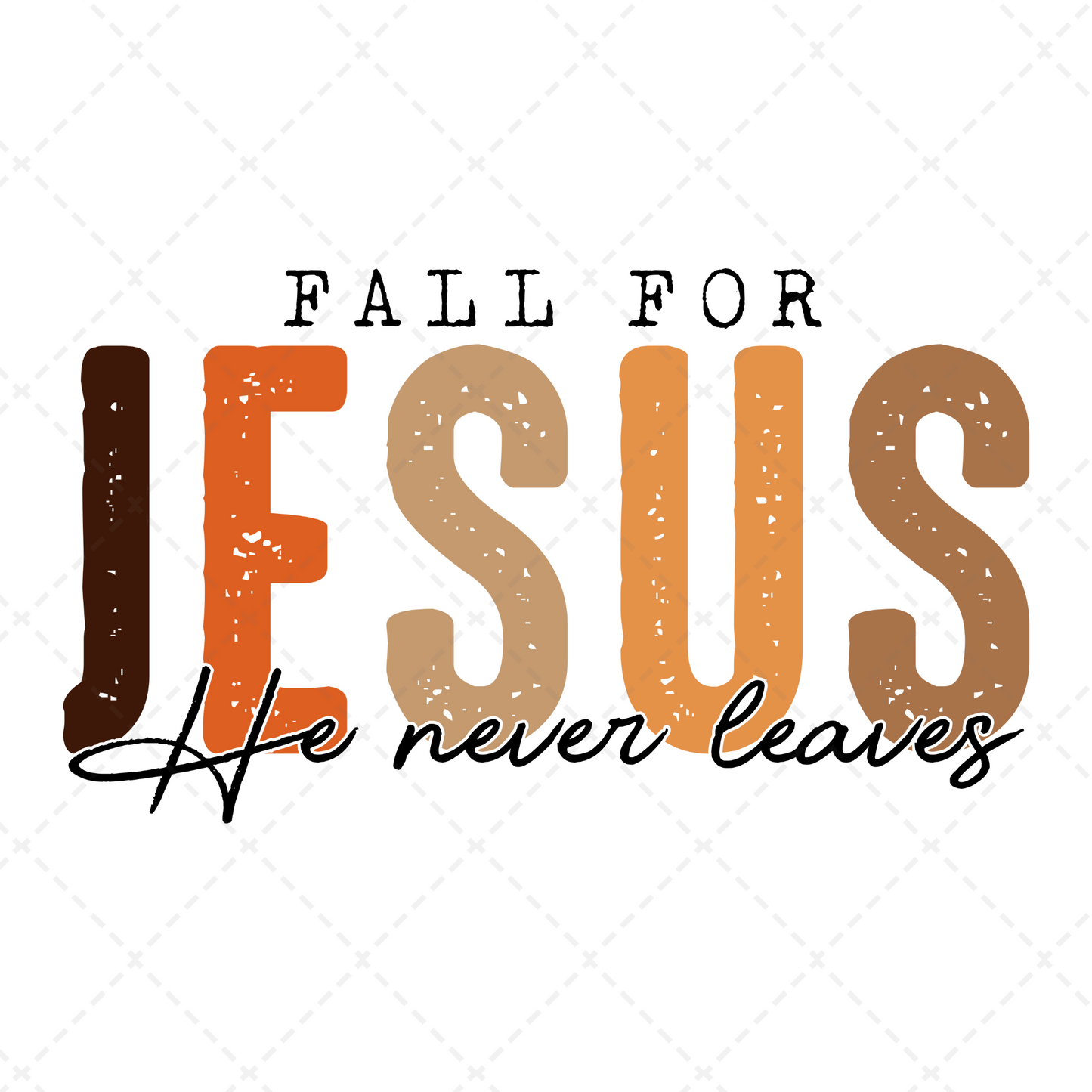 Fall For Jesus He Never Leaves Transfer