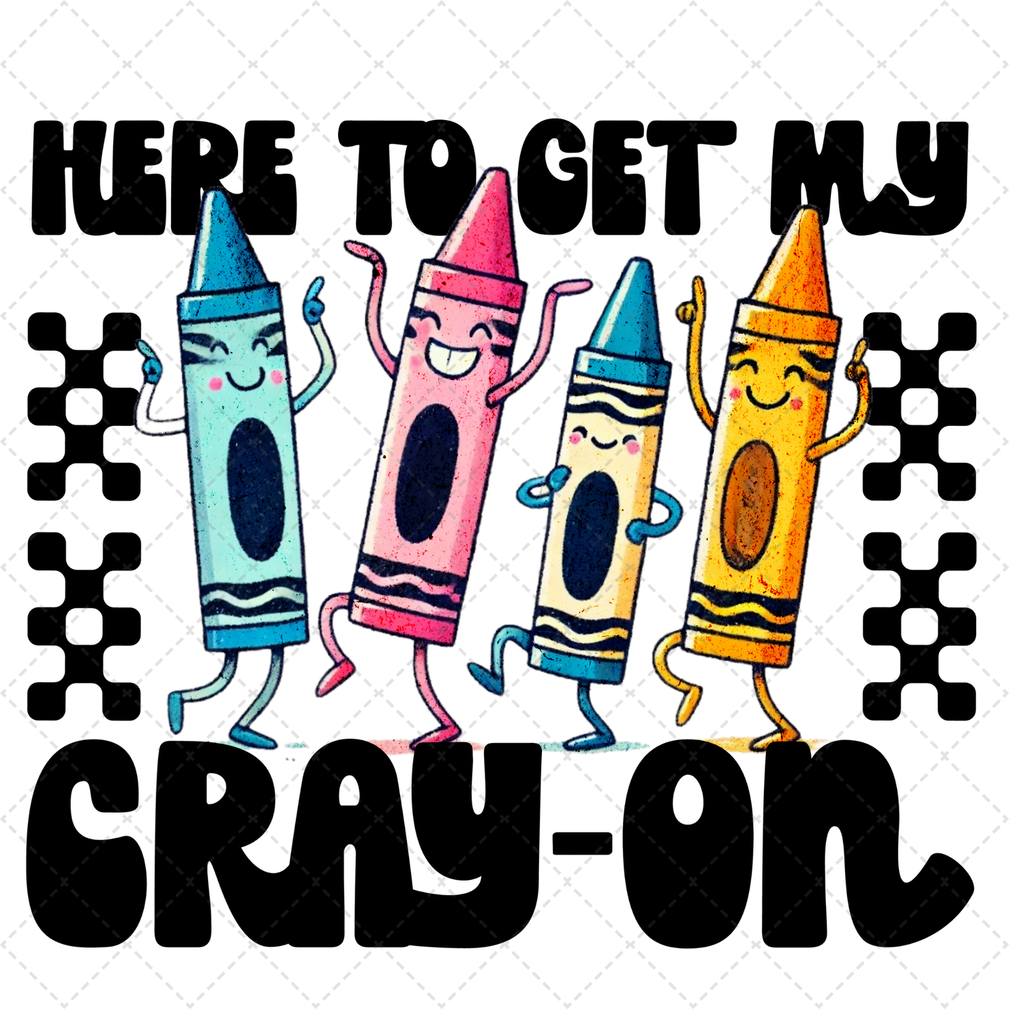 Here To Get My Cray-on Transfer