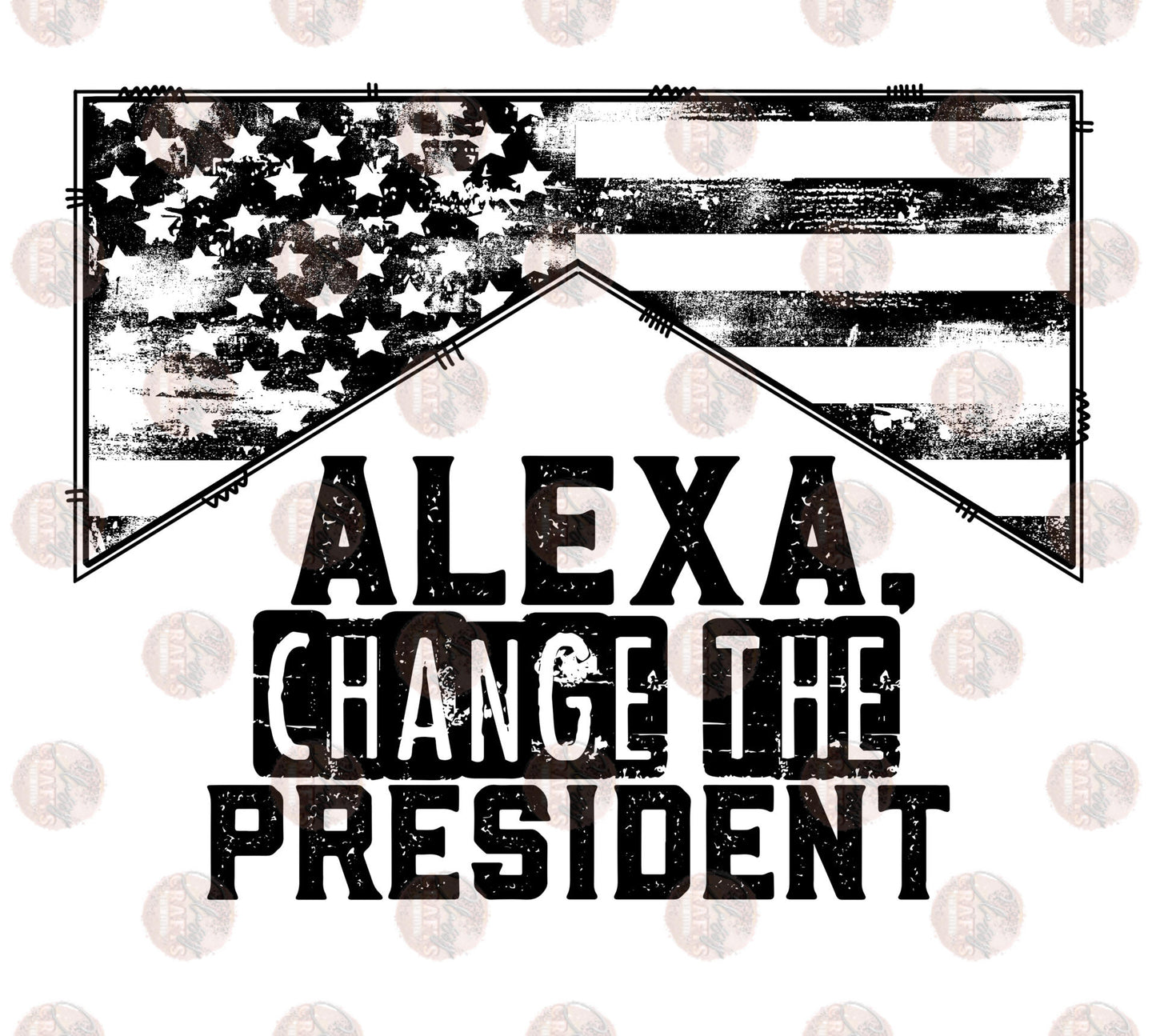 Alexa Change The President - Sublimation Transfer