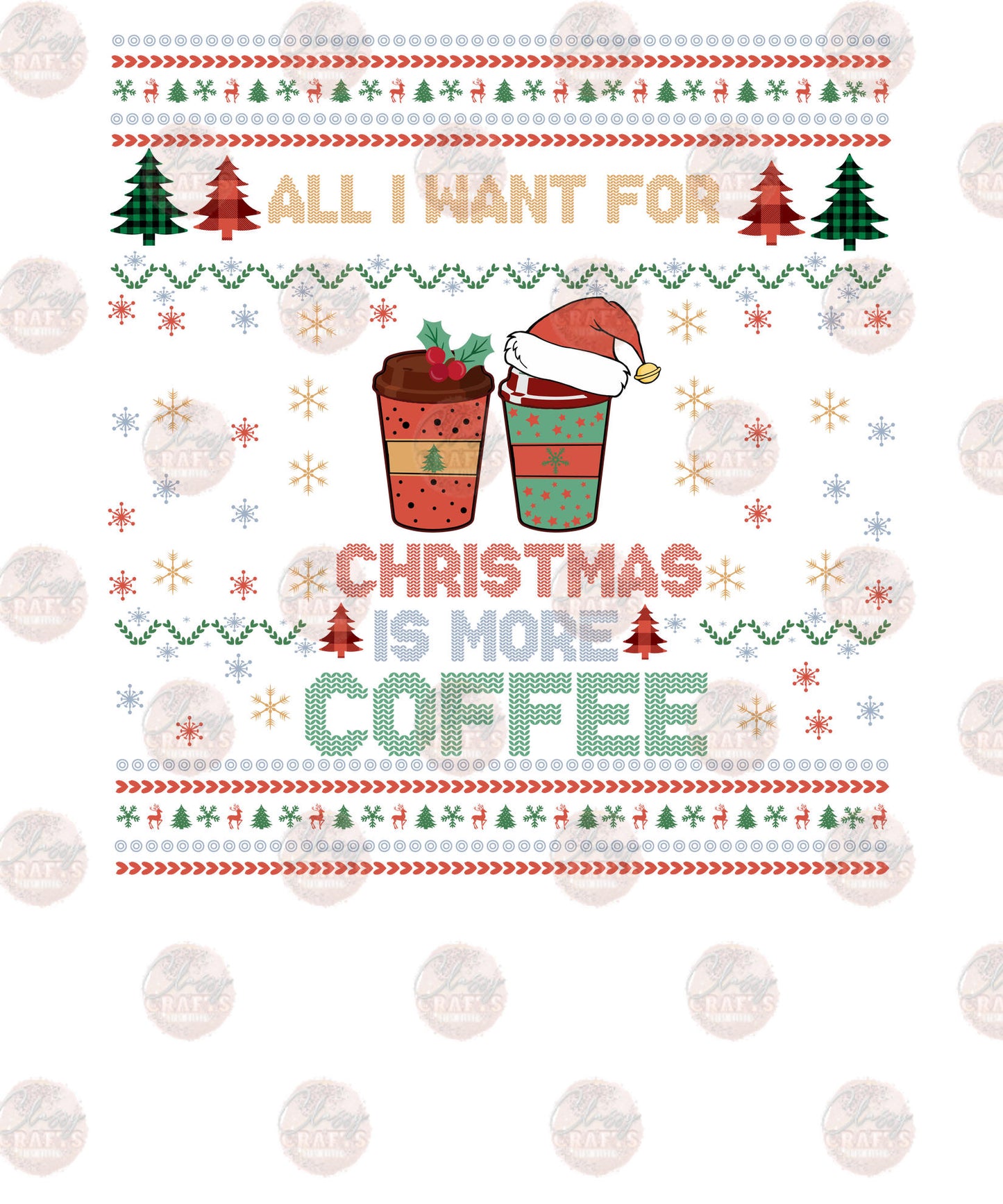 All I Want For Christmas Is More Coffee - Sublimation Transfer