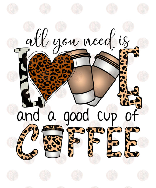 All You Need Is Coffee And A Good Cup Of Coffee - Sublimation Transfers
