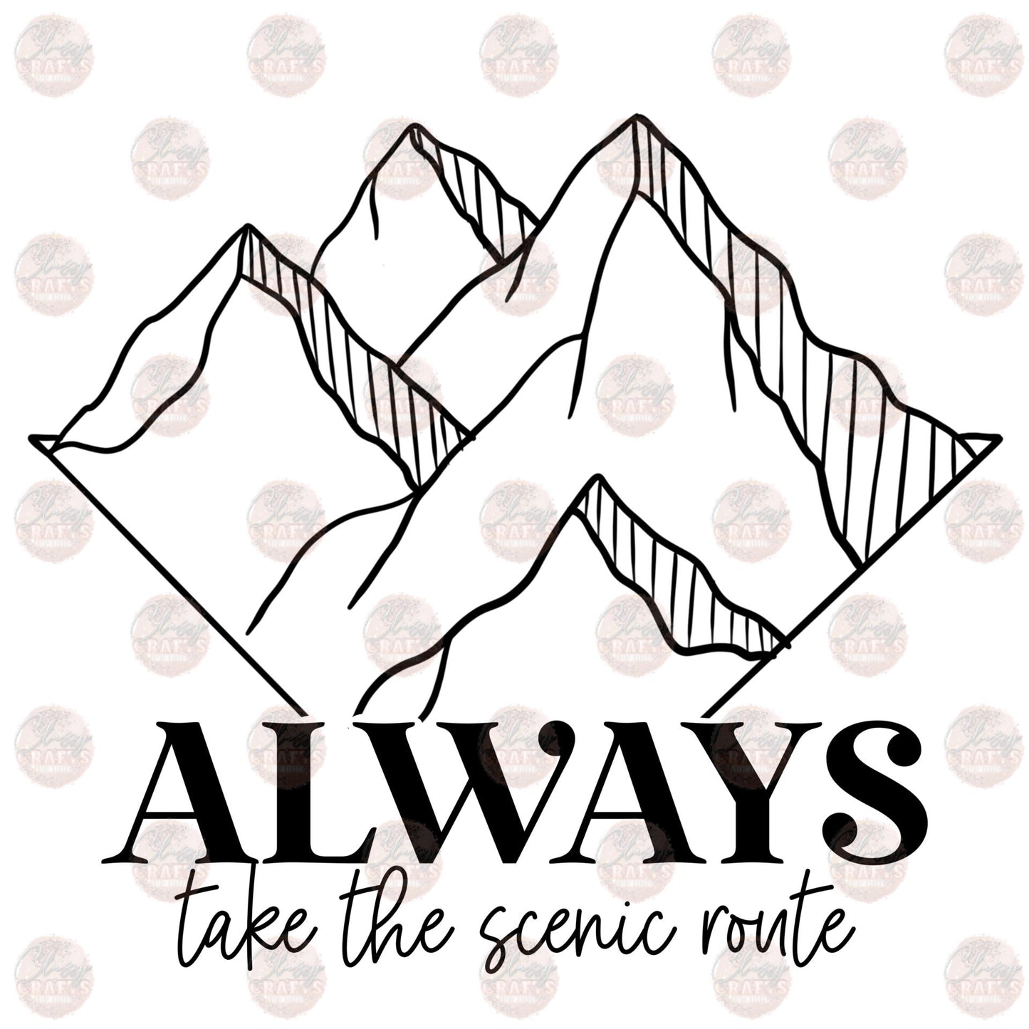 Always Take The Scenic Route - Sublimation Transfer