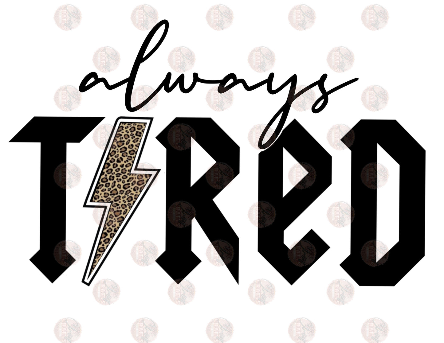 Always Tired - Sublimation Transfer