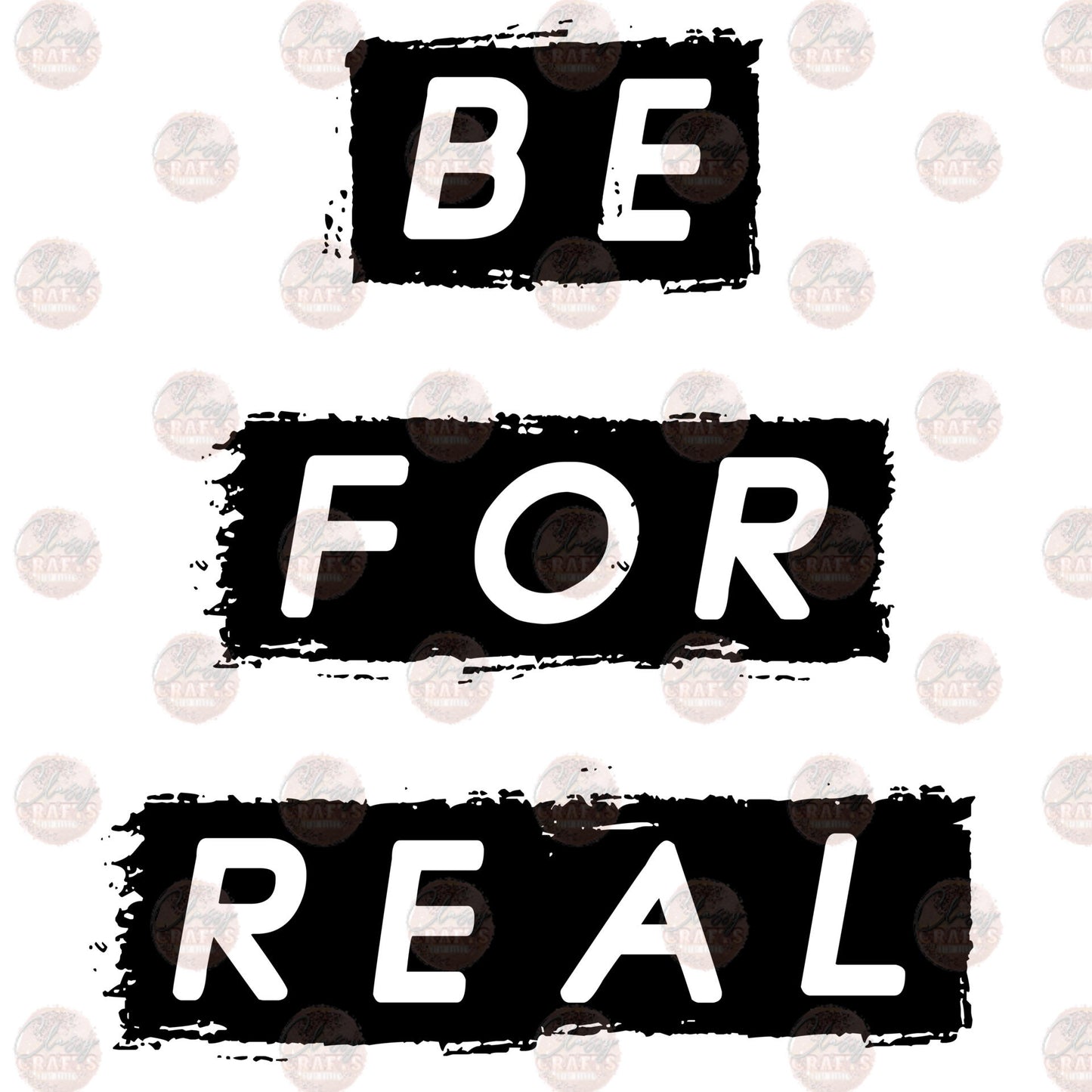 Be For Real - Sublimation Transfers