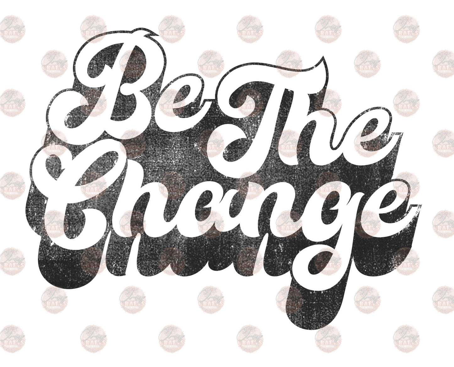 Be The Change - Sublimation Transfer