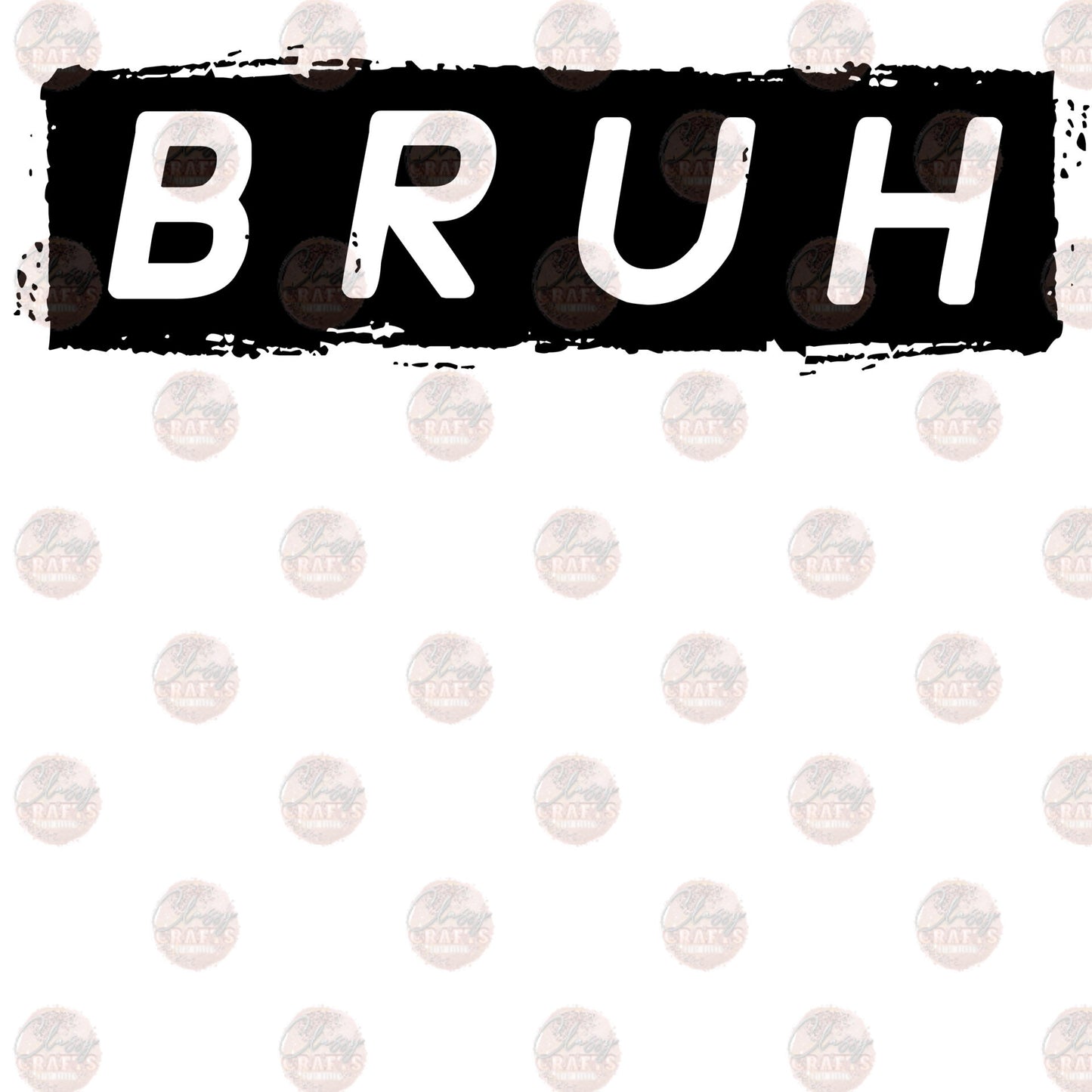 Bruh - Sublimation Transfers