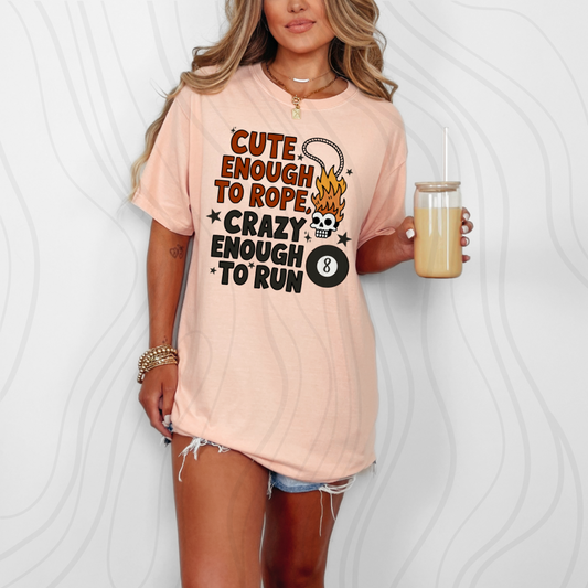 Cute Enough To Rope Crazy Enough To Run Transfer