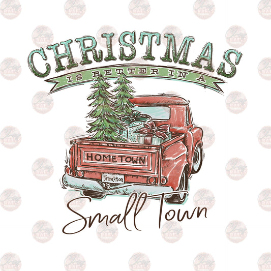 Christmas Is Better In A Small Town - Sublimation Transfer