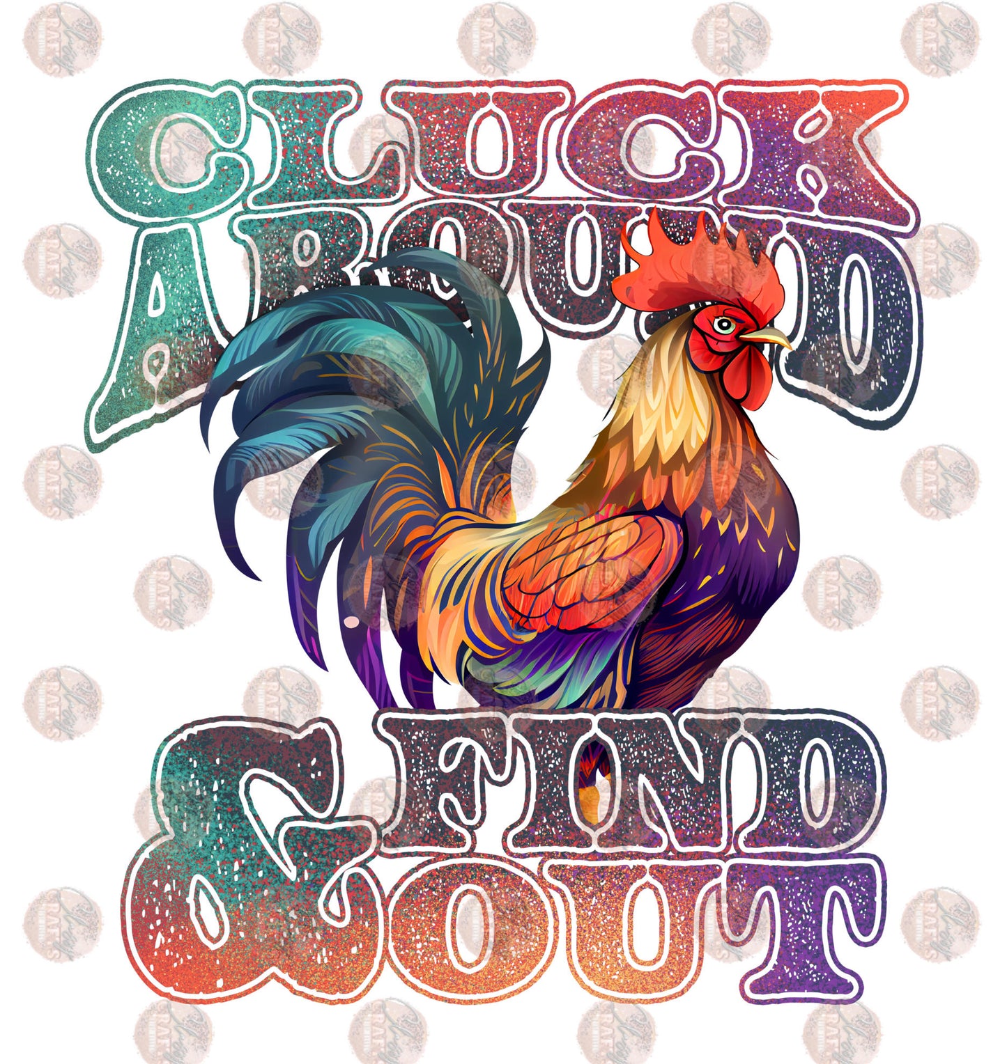 Cluck Around & Find Out - Sublimation Transfer