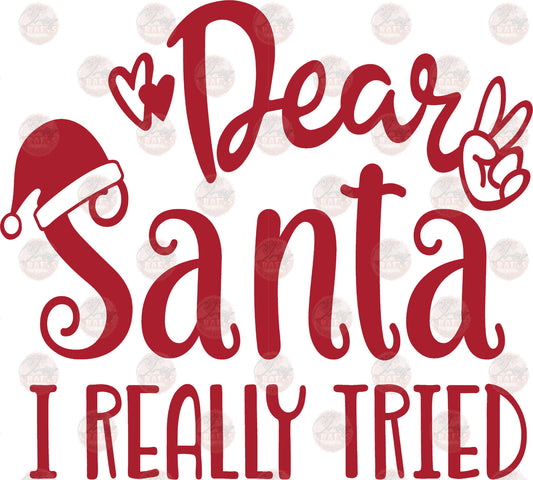 Dear Santa I Really Tried Red - Sublimation Transfer