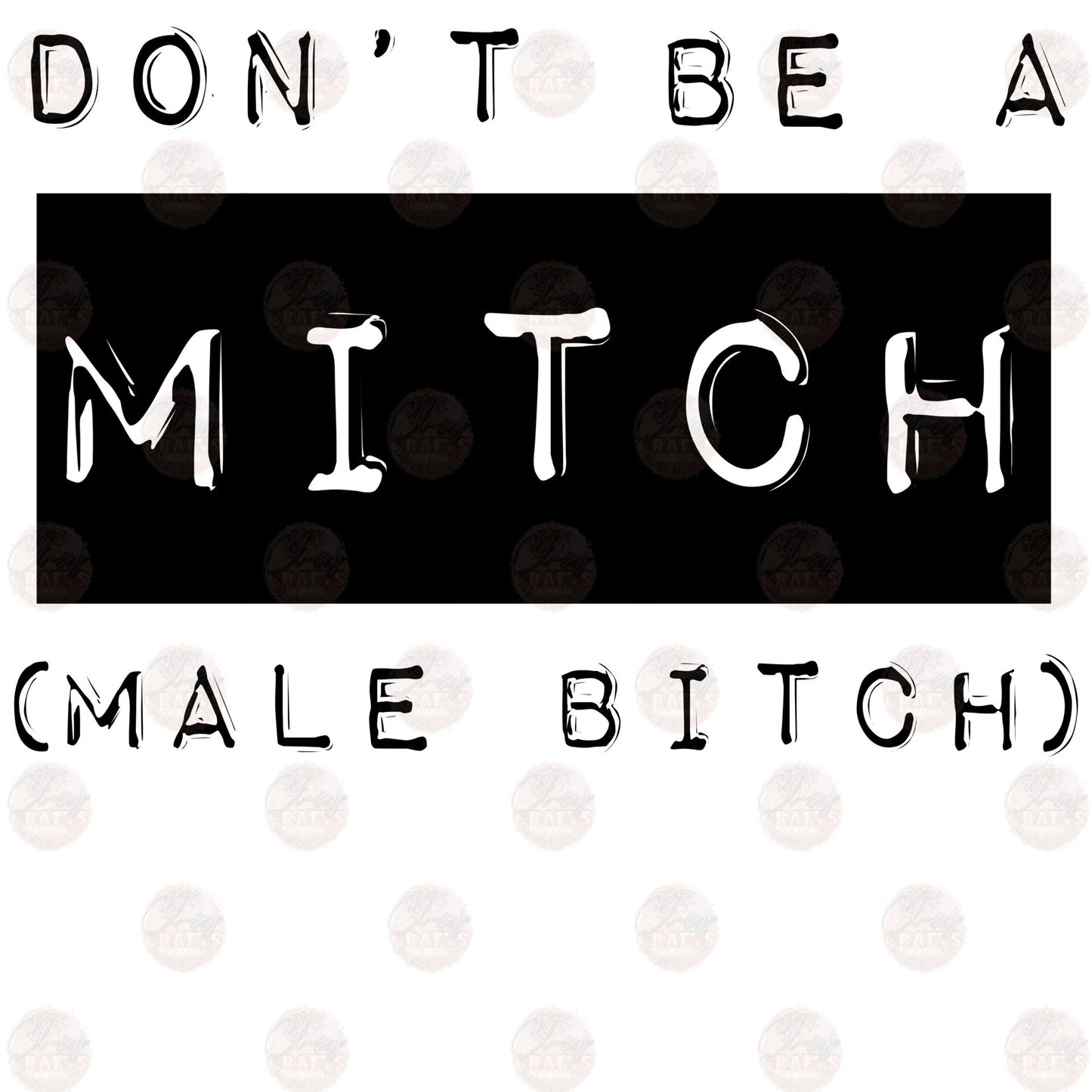 Don't Be A Mitch - Sublimation Transfers