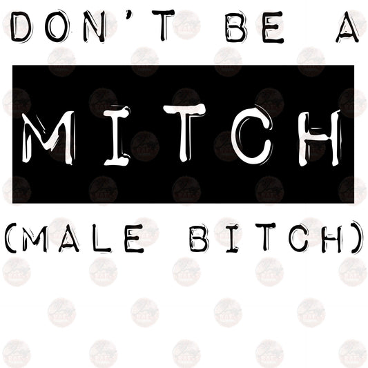 Don't Be A Mitch - Sublimation Transfers