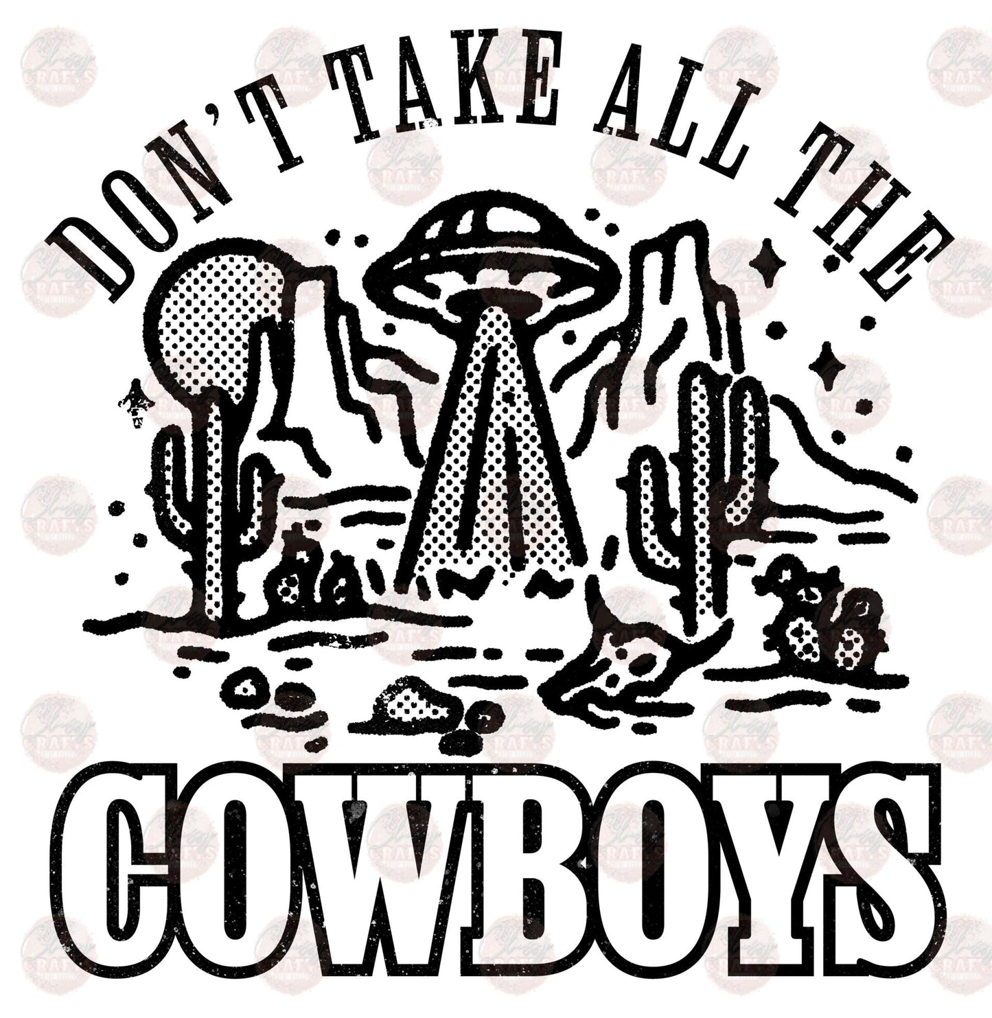 Don't Take All The Cowboys Aliens - Sublimation Transfer