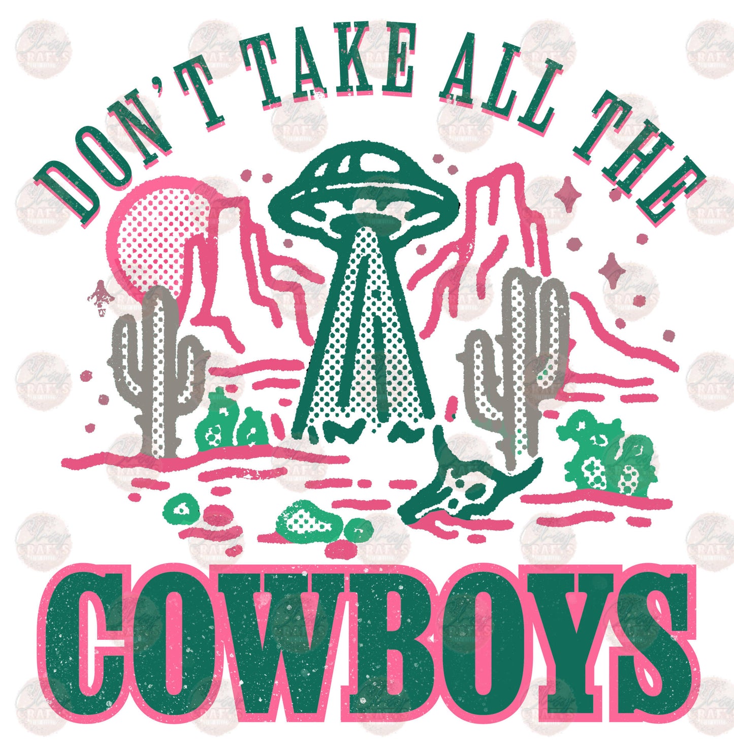 Don't Take All The Cowboys Aliens - Sublimation Transfer