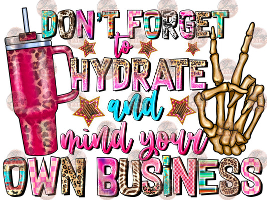 Don't Forget To Hydrate And Mind Your Own Business - Sublimation Transfers