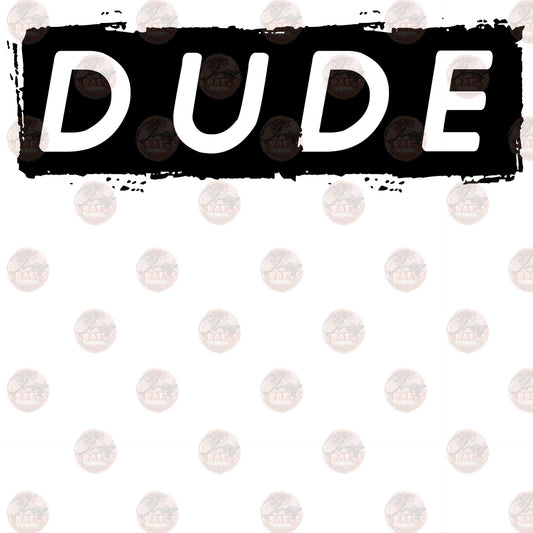 Dude - Sublimation Transfers