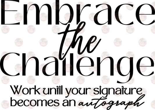 Embrace The Challenge - Sublimation Transfers