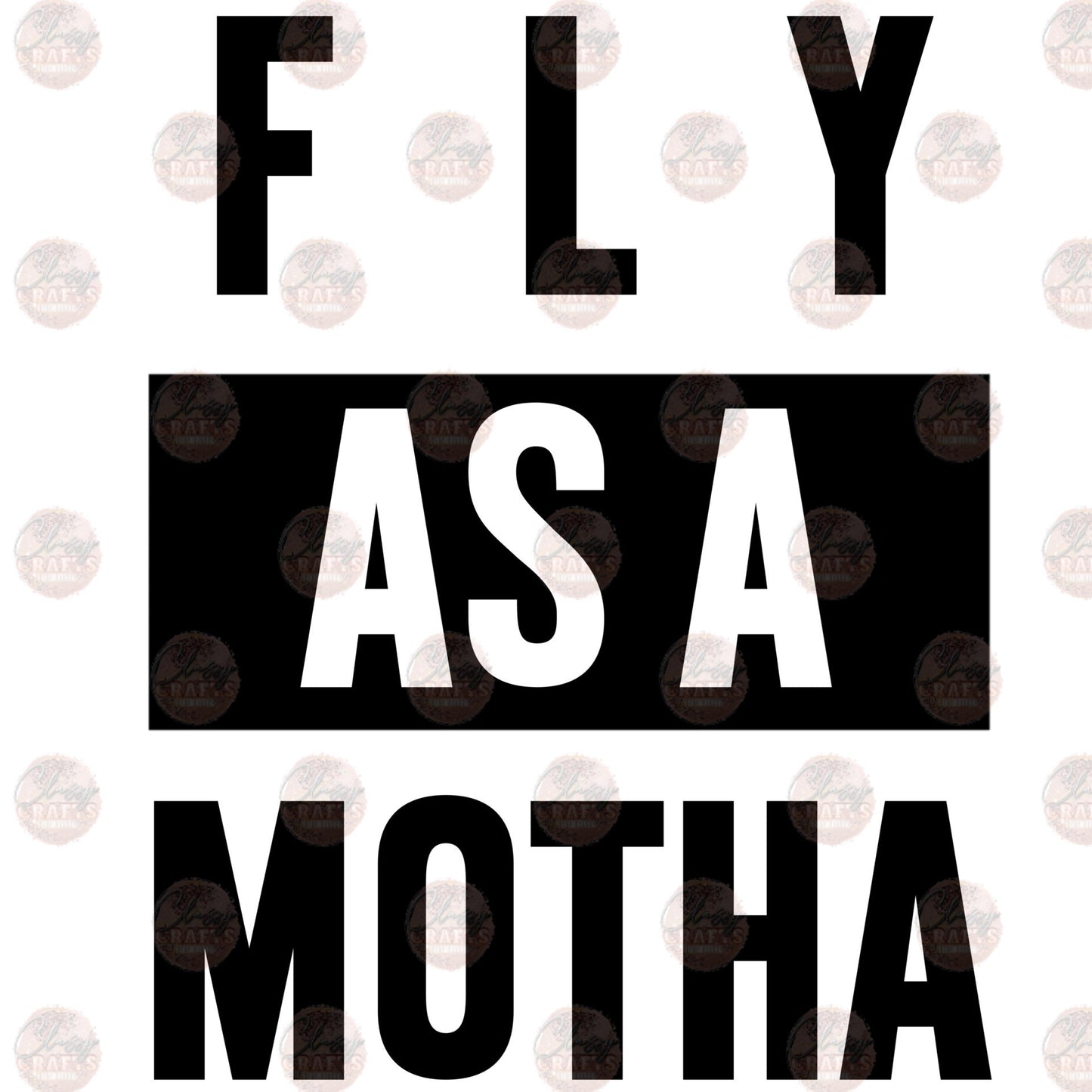 Fly As A Motha Black - Sublimation Transfers