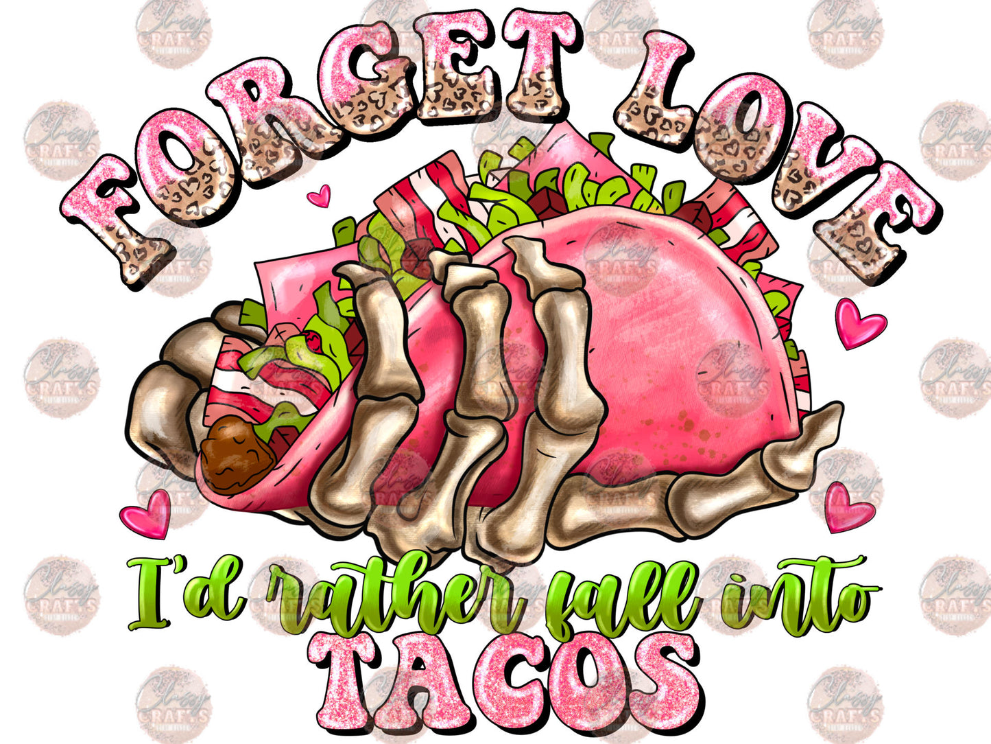 Forget Love I'd Rather Fall Into Tacos Transfer