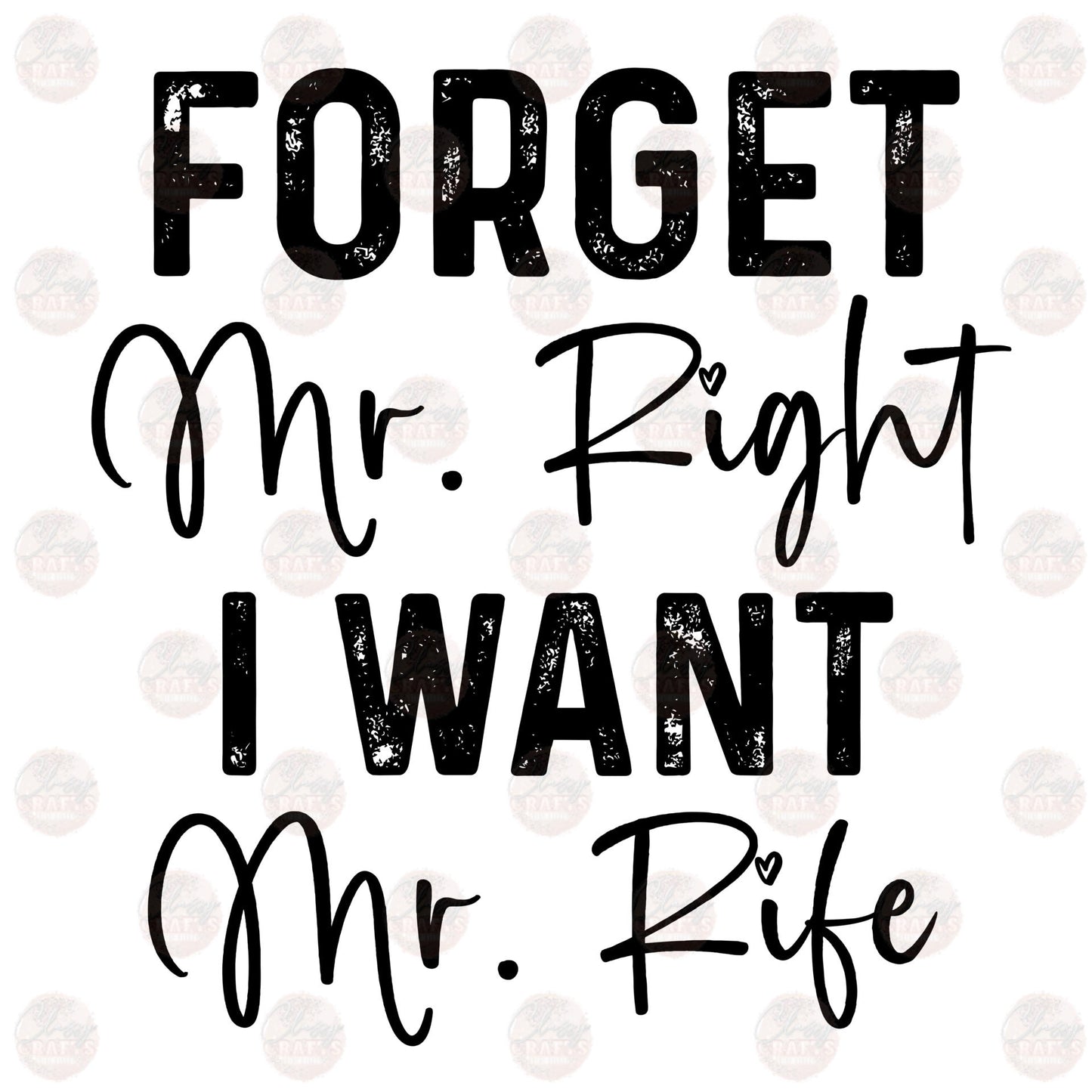 Forget Mr. Right - Sublimation Transfer