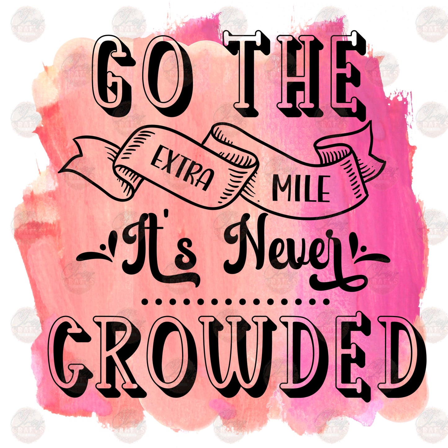 Go The Extra Mile Its Never Crowded - Sublimation Transfer