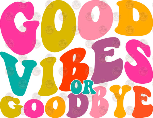 Good Vibes Or Goodbye - Sublimation Transfer