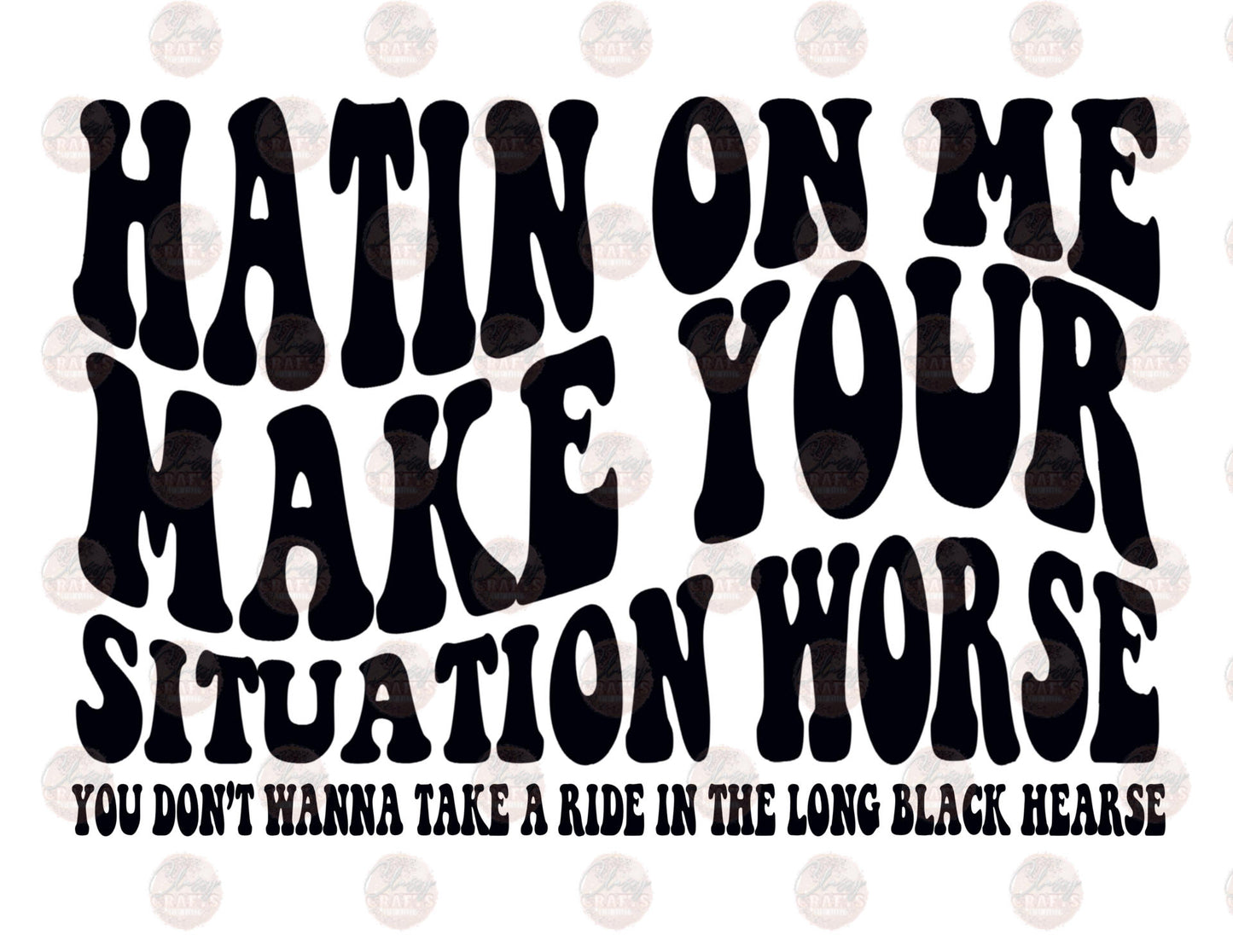 Hatin' On Me - Sublimation Transfer