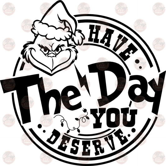 Have The Day You Deserve Grump - Sublimation Transfers