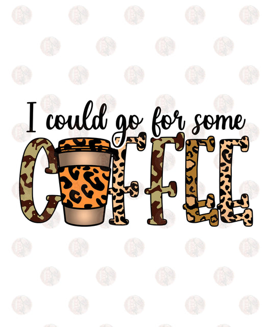 I Could Go For Some Coffee - Sublimation Transfers
