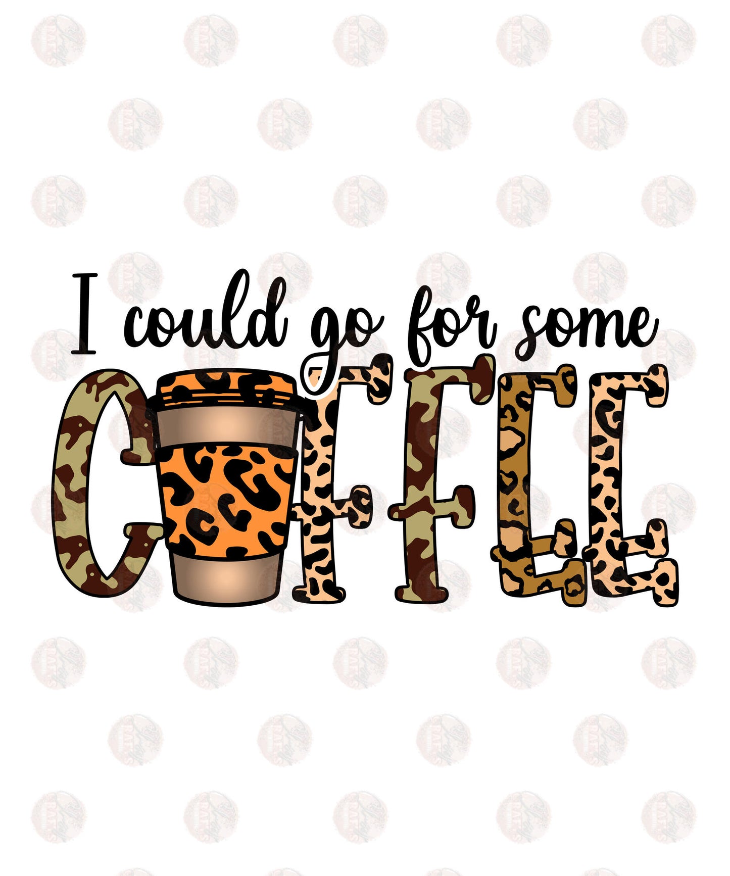 I Could Go For Some Coffee - Sublimation Transfers