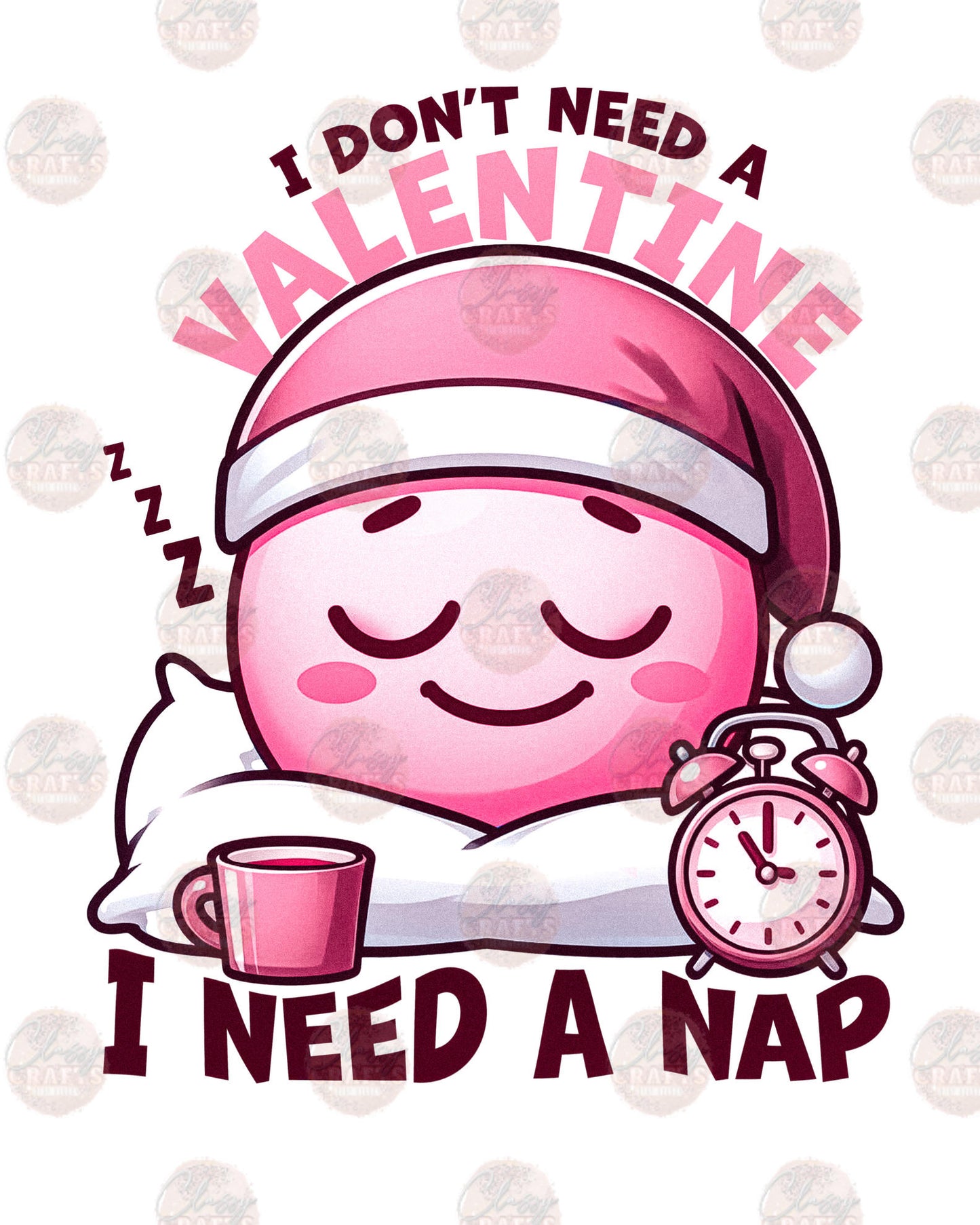 I Don't Need A Valentine I Need A Nap Transfer