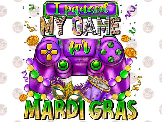 I Paused My Game For Mardi Gras - Sublimation Transfers