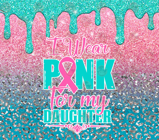 I Wear Pink For My Daughter Tumbler Wrap - Sublimation Transfer