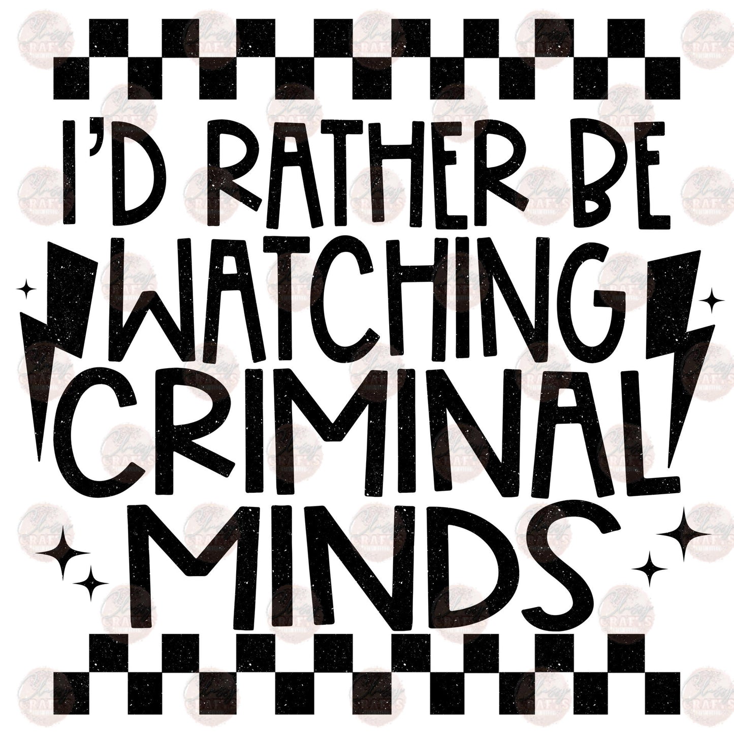 I'd Rather Be Watching Criminal -  Sublimation Transfers