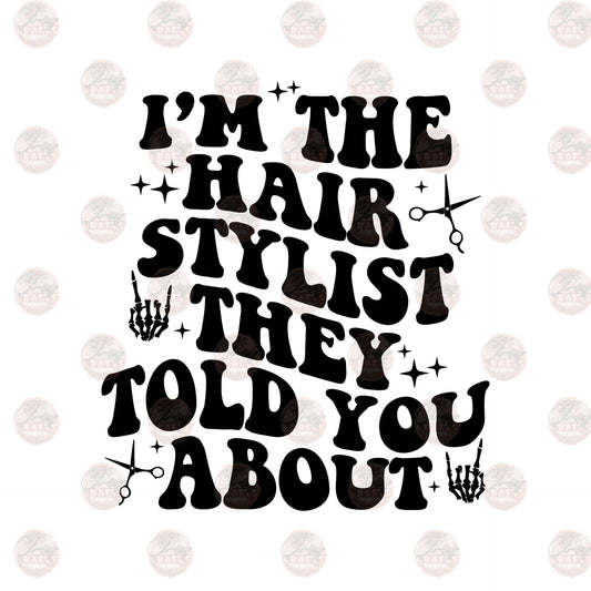 I'm The Hair Stylist - Sublimation Transfer